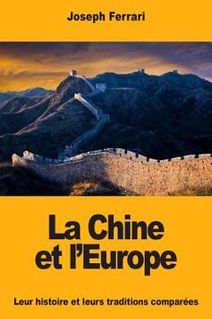 portada La Chine et l'Europe: Leur histoire et leurs traditions comparées (en Francés)