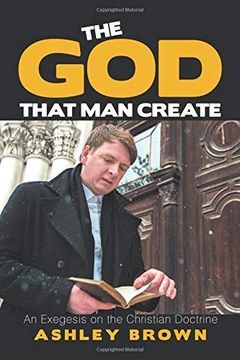 portada The god That man Create: An Exegesis on the Christian Doctrine (en Inglés)