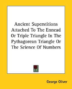 portada ancient superstitions attached to the ennead or triple triangle in the pythagorean triangle or the science of numbers (in English)