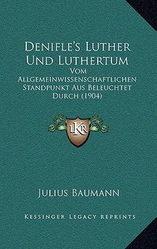 portada Denifle's Luther Und Luthertum: Vom Allgemeinwissenschaftlichen Standpunkt Aus Beleuchtet Durch (1904) (en Alemán)
