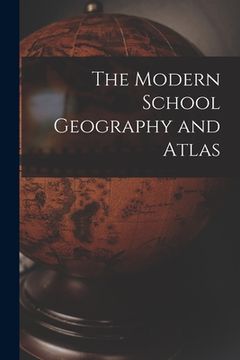 portada The Modern School Geography and Atlas [microform] (en Inglés)