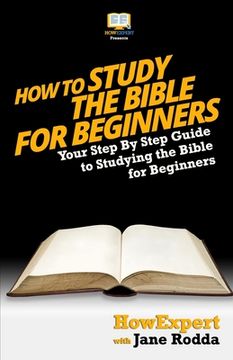 portada How To Study The Bible for Beginners - Your Step-By-Step Guide To Studying The Bible For Beginners (en Inglés)