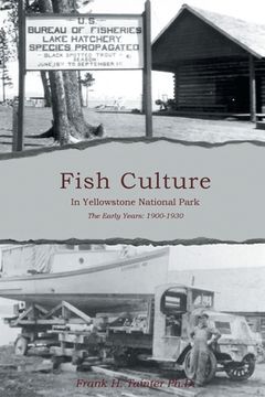 portada Fish Culture in Yellowstone National Park: The Early Years: 1901-1930 (in English)