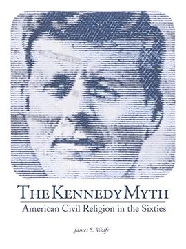 portada The Kennedy Myth: American Civil Religion in the Sixties (en Inglés)