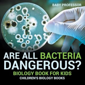 portada Are All Bacteria Dangerous? Biology Book for Kids Children's Biology Books (en Inglés)