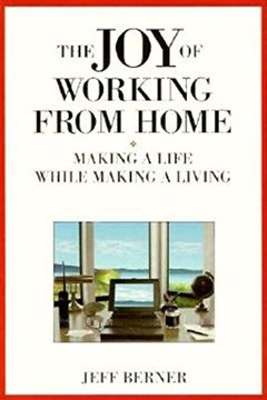 portada The Joy of Working from Home: Making a Life While Making a Living (en Inglés)
