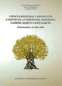 portada Ciencia Regional y Andalucía a Partir de la Visión del Geógrafo Gabriel Marco Cano García. Un Homenaje a su Vida y Obra (in Spanish)