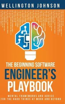 portada The Beginning Software Engineer'S Playbook: Mental Frameworks and Advice for the Hard Things at Work and Beyond (en Inglés)