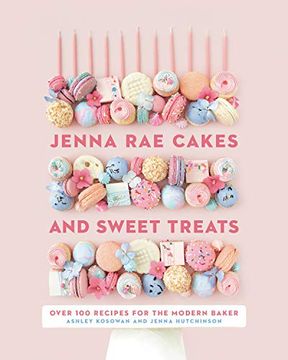 portada Jenna rae Cakes and Sweet Treats: Over 100 Recipes for the Modern Baker