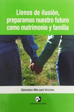 portada Llenos de ilusión preparamos nuestro futuro como matrimonio y familia (in Spanish)