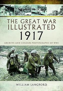 portada The Great War Illustrated 1917: Archive and Photographs of Wwi (en Inglés)