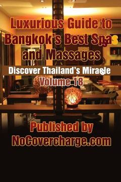 portada Luxurious Guide to Bangkok's Best Spas and Massages: Discover Thailand's Miracles Volume 18 (en Inglés)