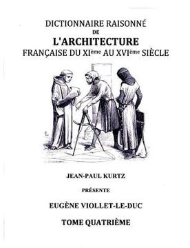 portada Dictionnaire Raisonné de l'Architecture Française du XIe au XVIe siècle - Tome IV: Tome 4 (en Francés)