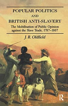 portada Popular Politics and British Anti-Slavery: The Mobilisation of Public Opinion Against the Slave Trade 1787-1807 (in English)
