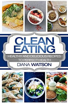 portada Clean Eating for Beginners: Healthy and Delicious Recipes to Perfect Health (Clean Eating Meal Prep & Clean Eating Cookbook) (en Inglés)
