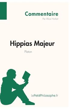 portada Hippias Majeur de Platon (Commentaire): Comprendre la philosophie avec lePetitPhilosophe.fr (in French)