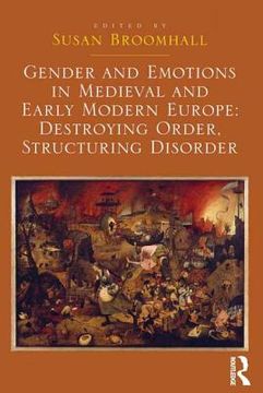 portada Gender and Emotions in Medieval and Early Modern Europe: Destroying Order, Structuring Disorder (en Inglés)