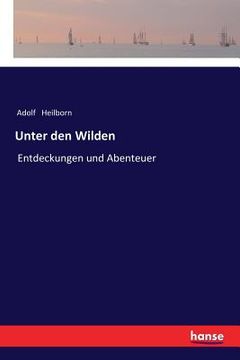 portada Unter den Wilden: Entdeckungen und Abenteuer (in German)