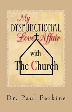 portada My Dysfunctional Love Affair with the Church: Why I Hate/Love the Church (en Inglés)