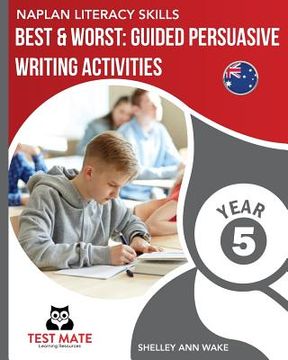 portada NAPLAN LITERACY SKILLS Best & Worst: Guided Persuasive Writing Activities, Year 5 (en Inglés)