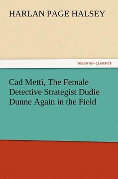portada cad metti, the female detective strategist dudie dunne again in the field (en Inglés)