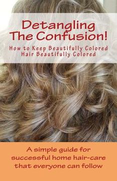 portada Detangling The Confusion!: Keeping Beautifully Colored Hair Beautifully Colored (en Inglés)