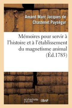 portada Mémoires Pour Servir À l'Histoire Et À l'Établissement Du Magnetisme Animal (en Francés)