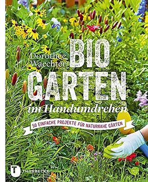 portada Biogarten im Handumdrehen: 50 einfache Projekte für naturnahe Gärten (in German)
