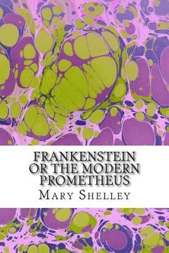 portada Frankenstein or the Modern Prometheus: (Mary Shelley Classics Collection) (in English)