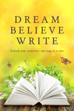 portada Dream Believe Write: Writing Prompts for Fiction Writers (en Inglés)