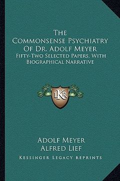 portada the commonsense psychiatry of dr. adolf meyer: fifty-two selected papers, with biographical narrative (en Inglés)