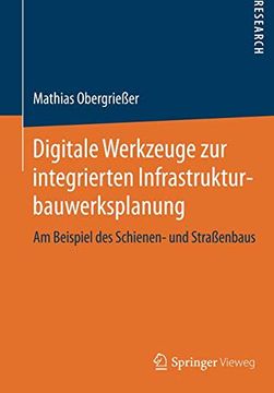 portada Digitale Werkzeuge zur Integrierten Infrastrukturbauwerksplanung: Am Beispiel des Schienen- und Straßenbaus (en Alemán)