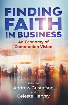 portada Finding Faith in Business: An Economy of Communion Vision (en Inglés)