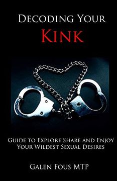 portada Decoding Your Kink: Guide to Explore, Share and Enjoy Your Wildest Sexual Desires (en Inglés)