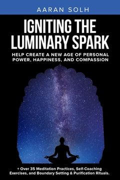 portada Igniting the Luminary Spark: Help Create A New Age of Personal Power, Happiness, and Compassion (en Inglés)