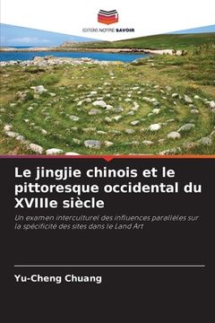 portada Le jingjie chinois et le pittoresque occidental du XVIIIe siècle (en Francés)