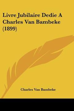 portada Livre Jubilaire Dedie A Charles Van Bambeke (1899) (in French)
