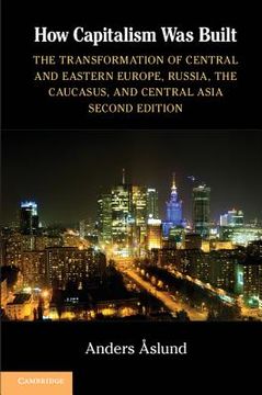 portada how capitalism was built: the transformation of central and eastern europe, russia, the caucasus, and central asia (en Inglés)