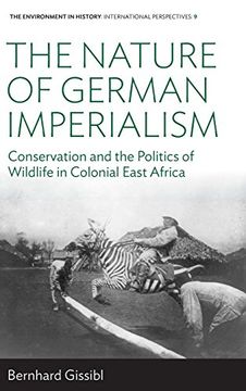 portada The Nature of German Imperialism: Conservation and the Politics of Wildlife in Colonial East Africa (Environment in History: International Perspectives) (in English)
