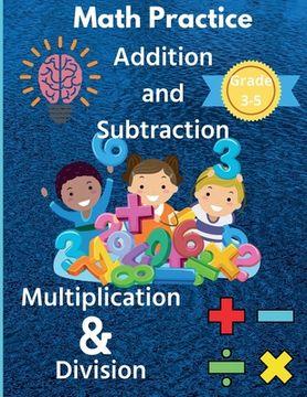 portada Math Practice Addition and Subtraction Multiplication & Division Grade 3-5 (en Inglés)