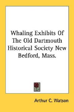 portada whaling exhibits of the old dartmouth historical society new bedford, mass.