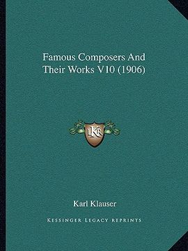 portada famous composers and their works v10 (1906) (en Inglés)