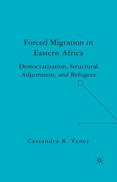 portada Forced Migration in Eastern Africa: Democratization, Structural Adjustment, and Refugees (en Inglés)