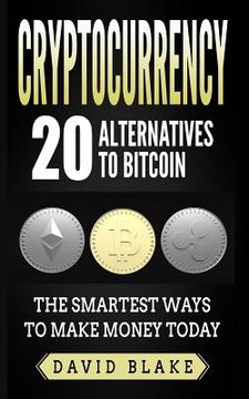 portada Cryptocurrency: 20 Alternatives to Bitcoin: The Smartest Ways to Make Money Today (en Inglés)