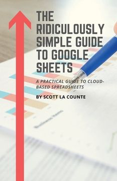 portada The Ridiculously Simple Guide to Google Sheets: A Practical Guide to Cloud-Based Spreadsheets (en Inglés)