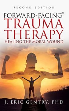 portada Forward-Facing(R) Trauma Therapy - Second Edition: Healing the Moral Wound 