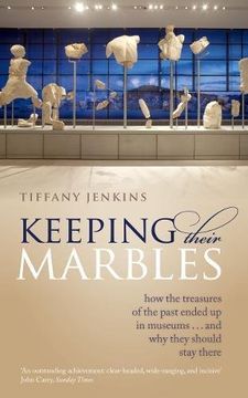 portada Keeping Their Marbles: How the Treasures of the Past Ended up in Museums - and why They Should Stay There (en Inglés)