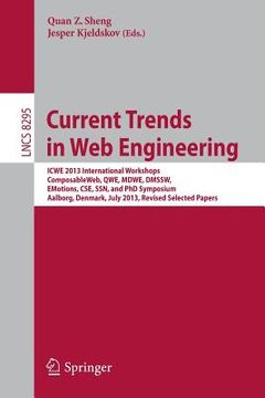 portada Current Trends in Web Engineering: Icwe 2013 International Workshops Composableweb, Qwe, Mdwe, Dmssw, Emotions, Cse, Ssn, and PhD Symposium, Aalborg, (en Inglés)