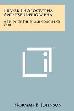 portada prayer in apocrypha and pseudepigrapha: a study of the jewish concept of god (en Inglés)