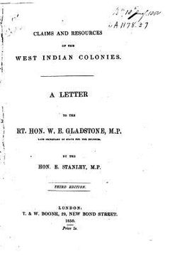 portada Claims and Resources of the West Indian Colonies, a Letter to the Rt. Hon. W.E. Gladstone, M.P (en Inglés)
